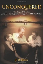 UNCONQUERED: THE SAGA OF COUSINS JERRY LEE LEWIS, JIMMY By J D Davis - Hardcover