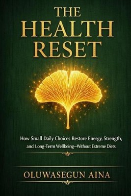 The Health Reset: How Small Daily Choices Restore Energy, Strength, and Long-Ter
