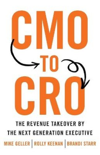 CMO to CRO: The Revenue Takeover by the Next Generation Executive by Mike Geller
