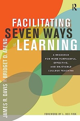 Facilitating Seven Ways of Learning: A Resource for More Purposeful, Effecti...
