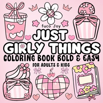 Just Girly Things Bold & Easy Coloring Book: +40 Doodle & Cute Illustrations wit