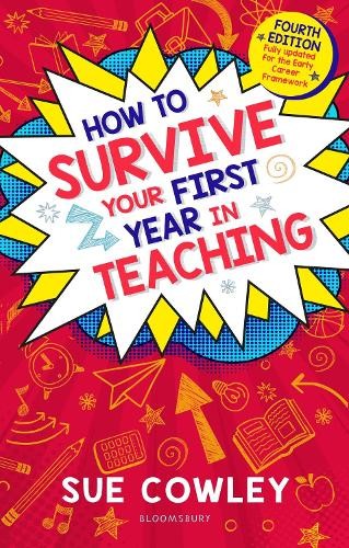 How to Survive Your First Year in Teaching by Sue Cowley - 9781801991834