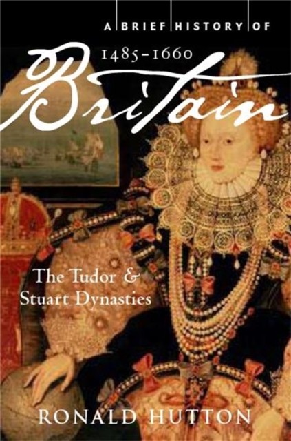 A Brief History of Britain 1485-1660 by Professor Ronald Hutton (Paperback Book)