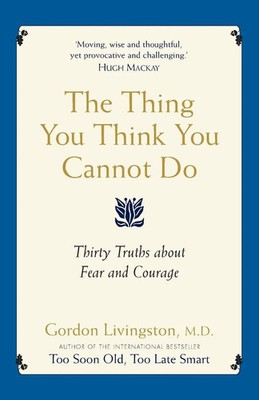 The Thing You Think You Cannot Do Thirty true things about fear and courage Buch