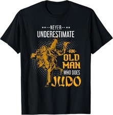 NEW Never Underestimate an Old Man Who Does Judo T-Shirt - MADE IN USA