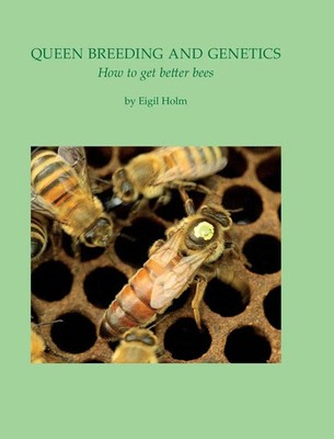 Queen Breeding and Genetics - How to get better bees | Eigil Holm | Buch | 2014