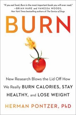 Burn : New Research Blows the Lid off How We Really Burn Calories