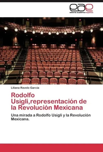 Liliana Ravelo GarcíA | Rodolfo Usigli,RepresentacióN De La RevolucióN Mexicana-image