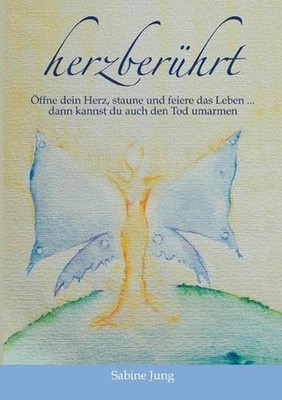 herzberhrt - ffne dein Herz, staune und feiere das Leben ... dann kannst du auch
