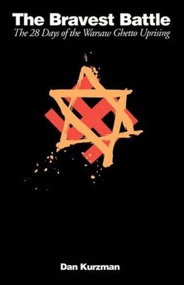 The Bravest Battle: The Twenty-eight Days Of The Warsaw Ghetto Uprising by Dan K