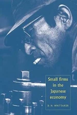 Small Firms in the Japanese Economy by D H Whittaker: New