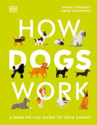 How Dogs Work: A Head-to-Tail Guide to Your Canine (How Things Work) - GOOD