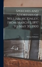 William McKinle Speeches and Addresses of William McKinley, From Marc (Hardback)