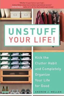 Unstuff Your Life!: Kick the Clutter Habit and Completely Organize Your L - GOOD