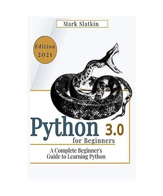 PYTHON FOR BEGINNERS: A Complete Beginner's Guide to Learn Python 3.0 quickly, M