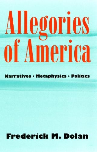 Allegories of America – Narratives, Metaphysics, Politics Dolan Hardback