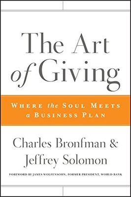 The Art of Giving: Where the Soul Meets a Business Plan by Bronfman, Charles, S