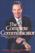 The Complete Communicator: Change Your Communication-change Your Life! by 
