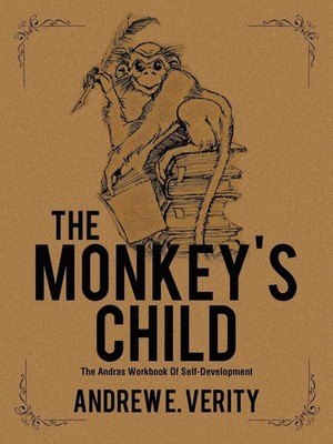 The Monkey's Child: The Andras Workbook Of Self-Development by Andrew E. Verity