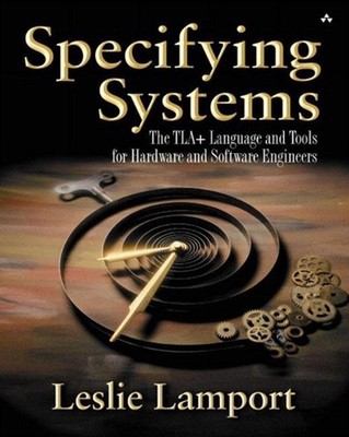 Specifying Systems: The TLA+ Language and Tools for Hardware and Software Engine