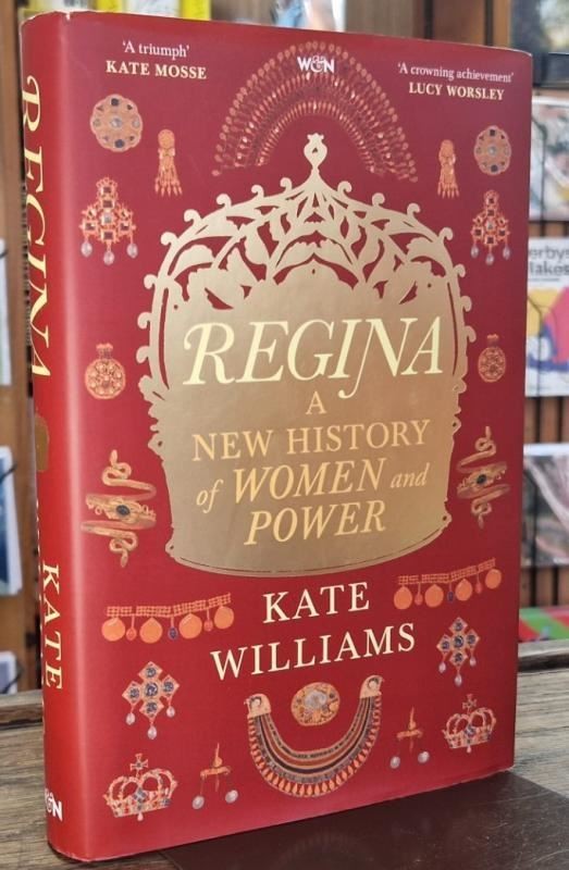 Regina: A New History of Women and Power : Kate Williams