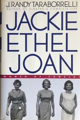 Jackie, Ethel, Joan by J. Randy Taraborrelli Jackie, Ethel, Joan by J. Randy Taraborrelli