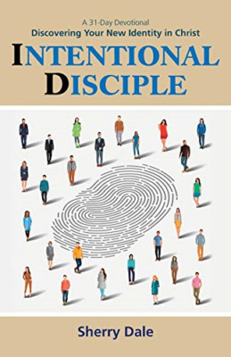 Intentional Disciple: Discovering Your New Identity in  -  NEW Sherry Dale 2020