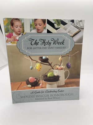 Holy Week for Latter-Day Saint Families : A Guide for Celebrating Easter by...