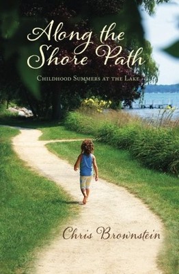ALONG THE SHORE PATH: CHILDHOOD SUMMERS AT THE LAKE By Chris Brownstein