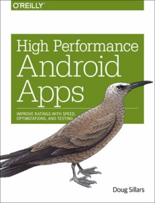 High Performance Android Apps: Improve Ratings with Speed, Optimizations, and
