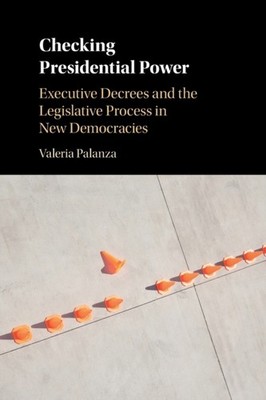 CHECKING PRESIDENTIAL POWER by Valeria Palanza Pontificia Universidad Catolica
