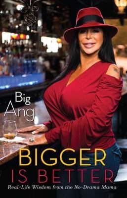 Bigger Is Better : Real Life Wisdom from the No-Drama Mama by Big Big Ang (2014,