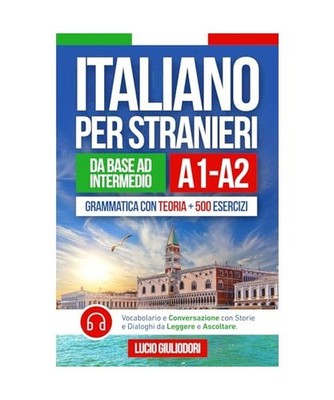 ITALIANO PER STRANIERI A1-A2 da Livello Base a Intermedio: Grammatica con Teoria