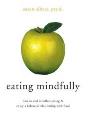 Eating Mindfully: How to End Mindless Eating and Enjoy a Balanced Relatio - GOOD