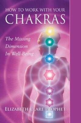 How to Work with Your Chakras: The Missing Dimension in Well-Being by Prophet