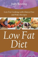 Low Fat Diet Low Fat Cooking With Gluten Free And Paleo Recipes Judy Keating