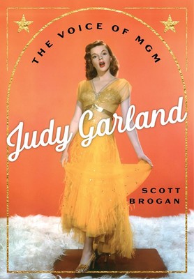 Judy Garland: The Voice of MGM by Scott Brogan Hardcover Book