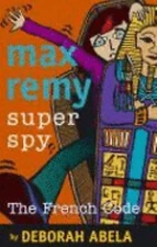 Max Remy Superspy: The French Code: Volume 9 by Abela, Deborah