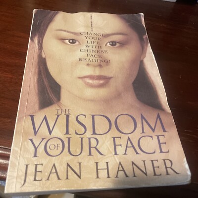 The Wisdom of Your Face: Change Your Life with Chinese Face Reading!
