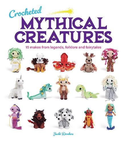 Crocheted Mythical Creatures by Jacki Donhou - 9781784946876