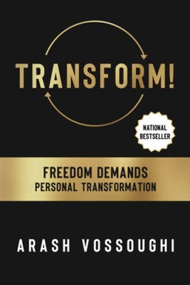 Transform!: Freedom Demands Personal Transformation by Vossoughi, Arash