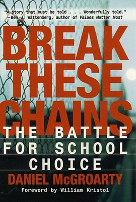 Break These Chains : The Battle for School Choice Hardcover Danie