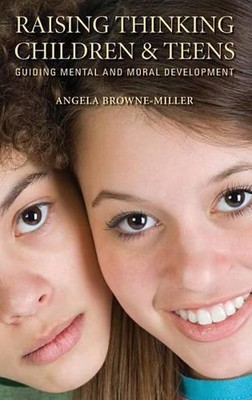 Raising Thinking Children and Teens: Guiding Mental and Moral Development by Ang