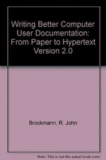Writing Better Computer User Documentation: From Paper to Hypertext, Version...