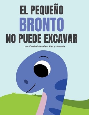 Pequeo Bronto no puede Excavar by Amanda de la Cruz Marcelino (Spanish) Paperbac
