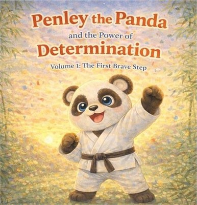 Penley the Panda and the Power of Determination: Volume 1: The First Brave Step