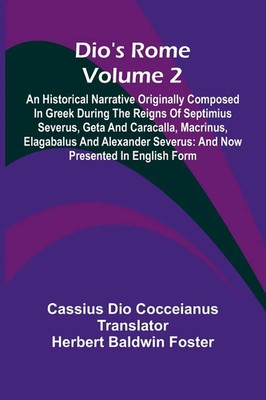 Dio'S Rome (Volume 2); An Historical Narrative Originally Composed In Greek...