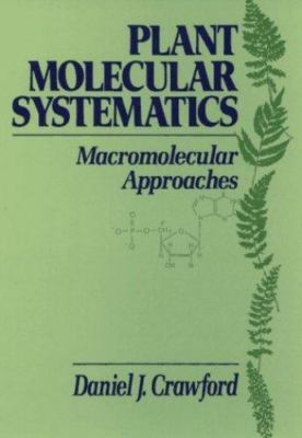 Plant Molecular Systematics: Macromolecular Approaches by Daniel J. Crawford