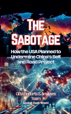 The Sabotage How the USA Planned to Undermine China's Belt and Road Project Buch