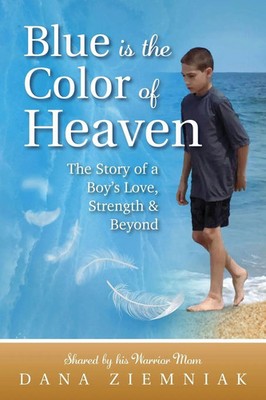 Blue is the Color of Heaven The Story of a Boy's Love, Strength & Beyond Buch